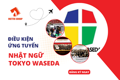 Điều Kiện Ứng Tuyển Vào Trường Nhật Ngữ Tokyo Waseda MỚI NHẤT